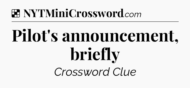 Solution: Pilot's announcement, briefly - NYT Crossword
