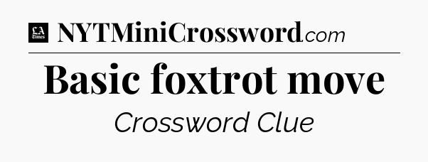 Basic foxtrot move - LA Times Crossword