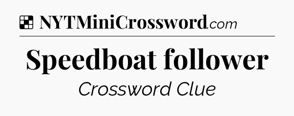 Solution: Speedboat follower - NYT Crossword
