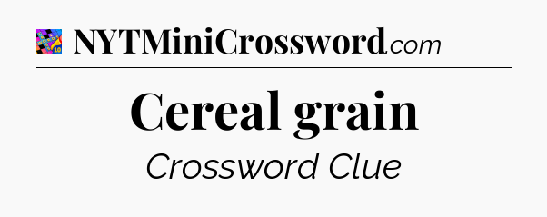 Cereal grain Crossword Clue