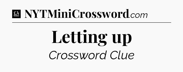 Letting up - LA Times Crossword