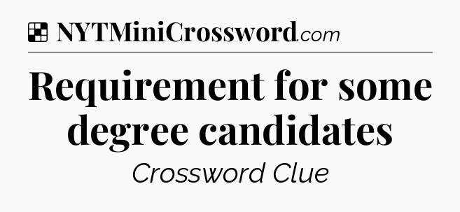 Solution: Requirement for some degree candidates - NYT Crossword