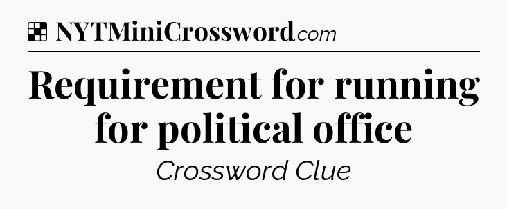 Solution: Requirement for running for political office - NYT Crossword