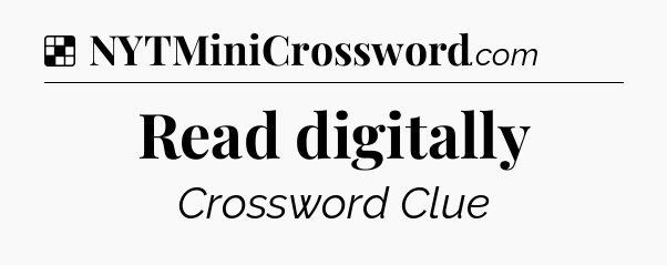 Solution: Read digitally - NYT Crossword