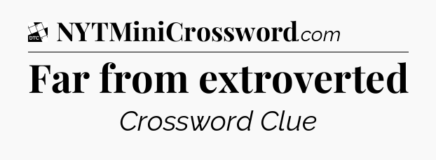 Far from extroverted - Daily Themed Classic Crossword