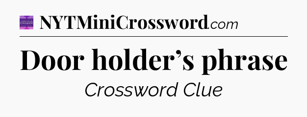 Door holder’s phrase - Thomas Joseph Crossword
