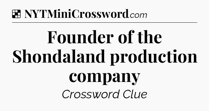 Solution: Founder of the Shondaland production company - NYT Crossword