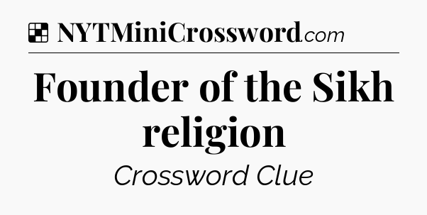 Solution: Founder of the Sikh religion - NYT Crossword