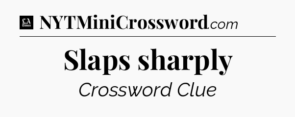 Slaps sharply - LA Times Crossword
