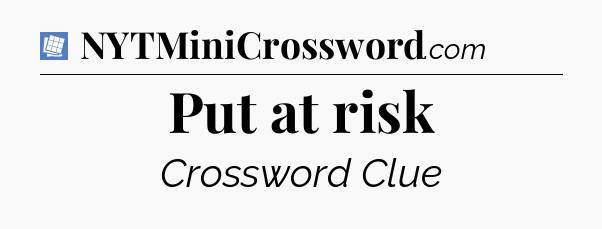 Put at risk Puzzle Page Crossword Clue