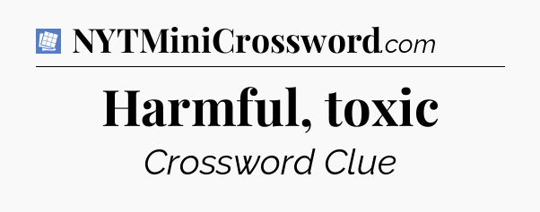 Harmful, toxic Puzzle Page Crossword Clue