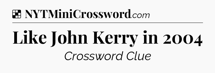 Solution: Like John Kerry in 2004 - NYT Crossword