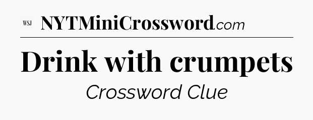 Drink with crumpets - WSJ Crossword