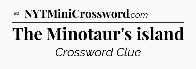 The Minotaur's island - WSJ Crossword