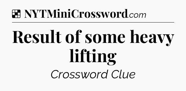 Solution: Result of some heavy lifting - NYT Crossword