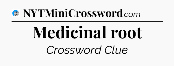 Medicinal root Crossword Clue