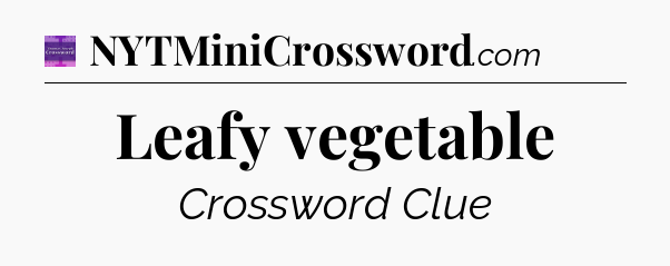 Leafy vegetable - Thomas Joseph Crossword