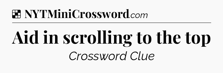 Solution: Aid in scrolling to the top - NYT Crossword