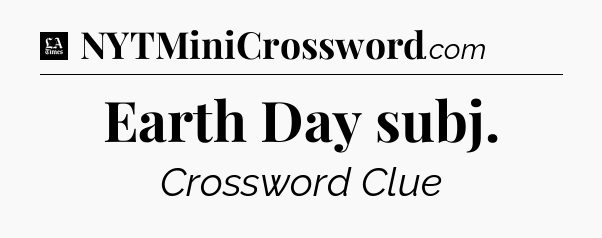 Earth Day subj - LA Times Crossword