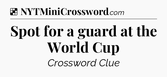 Solution: Spot for a guard at the World Cup - NYT Crossword