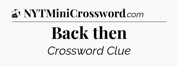 Back then - Daily Themed Classic Crossword