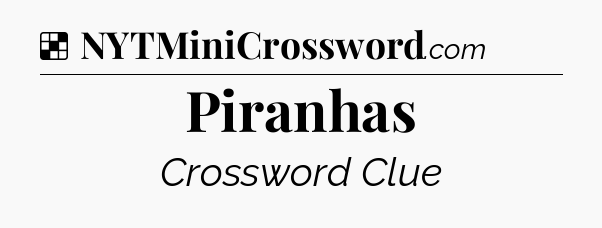 Solution: Piranhas - NYT Crossword