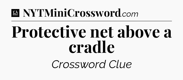 Protective net above a cradle - LA Times Crossword