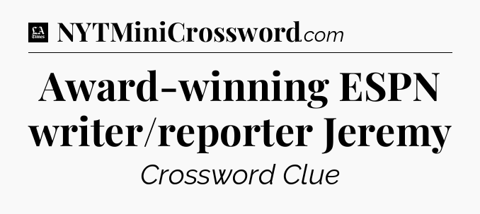 Award-winning ESPN writer/reporter Jeremy - LA Times Crossword