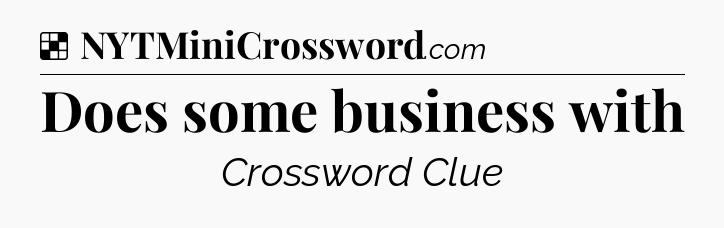 Solution: Does some business with - NYT Crossword