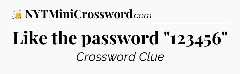 Like the password 