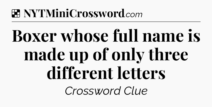 Solution: Boxer whose full name is made up of only three different letters - NYT Crossword