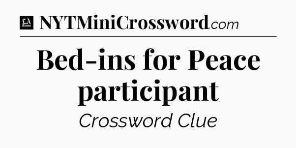Bed-ins for Peace participant - LA Times Crossword