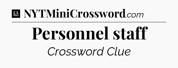 Personnel staff - LA Times Crossword