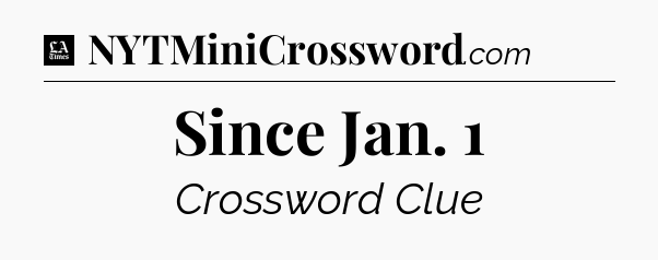 Since Jan. 1 - LA Times Crossword