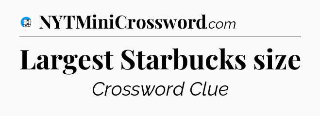 Largest Starbucks size Crossword Clue