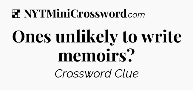 Solution: Ones unlikely to write memoirs - NYT Crossword