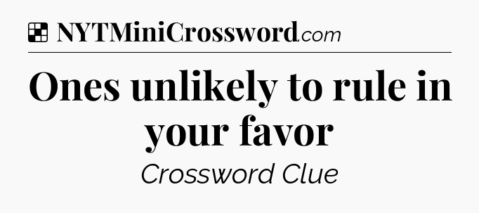 Solution: Ones unlikely to rule in your favor - NYT Crossword