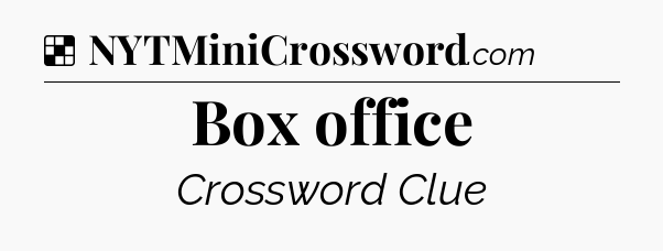 Solution: Box office - NYT Crossword