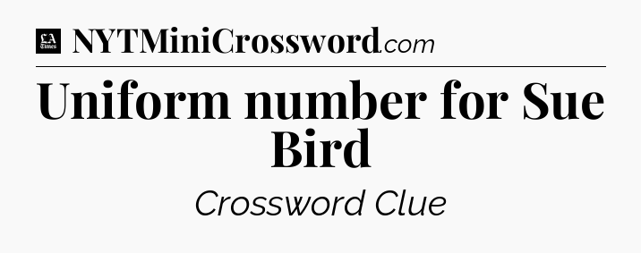 Uniform number for Sue Bird - LA Times Crossword