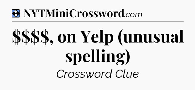 Solution: $$$$, on Yelp (unusual spelling) - NYT Mini Crossword