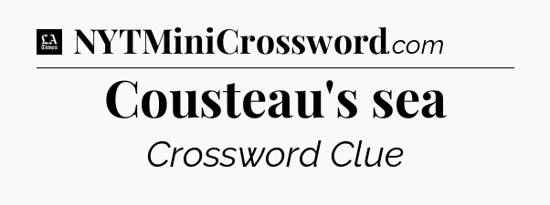 Cousteau's sea - LA Times Crossword