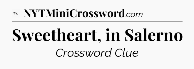 Sweetheart, in Salerno - WSJ Crossword