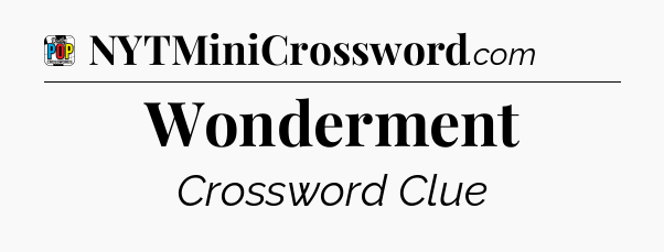 Wonderment Crossword Clue