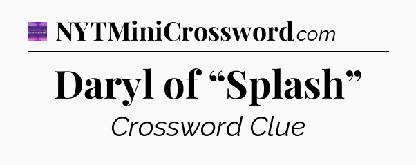 Daryl of “Splash” - Thomas Joseph Crossword