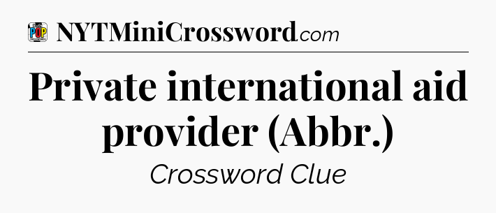 Private international aid provider (Abbr.) Crossword Clue