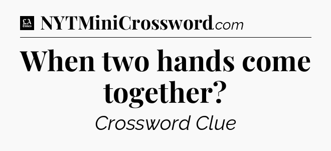When two hands come together - LA Times Crossword