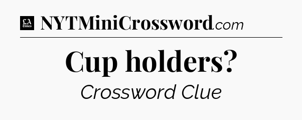Cup holders - LA Times Crossword