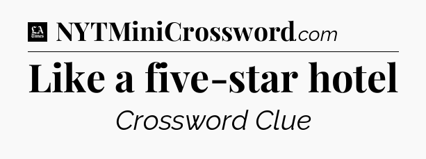 Like a five-star hotel - LA Times Crossword