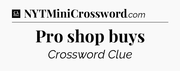 Pro shop buys - LA Times Crossword