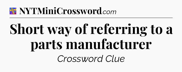 Short way of referring to a parts manufacturer Codycross